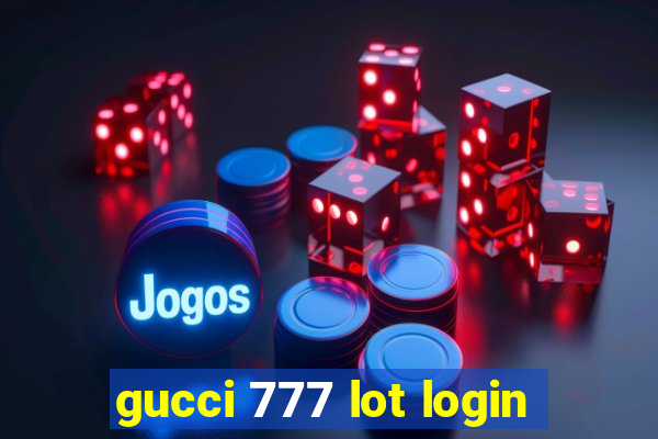 gucci 777 lot login